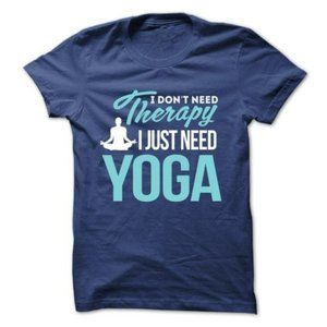 I Don't Need Therapy I Just Need Yoga T-Shirt